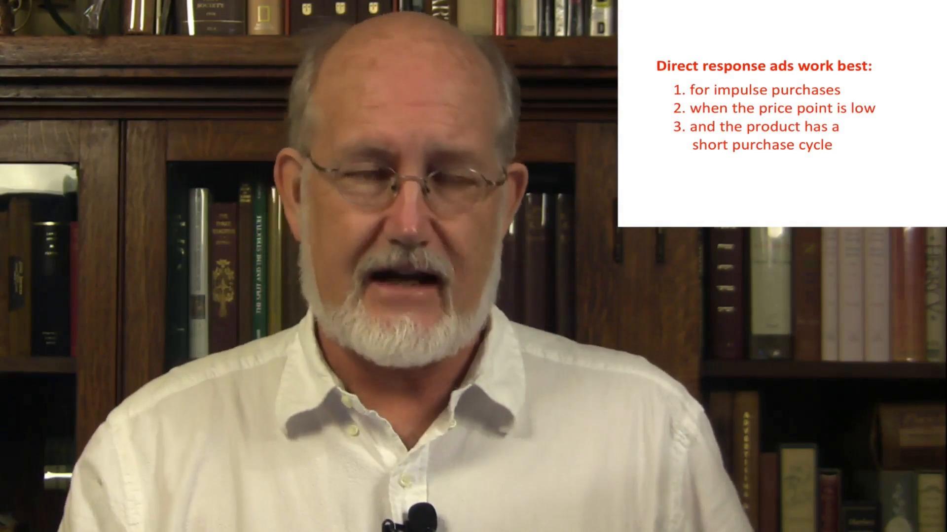 Roy Williams "Direct response ads work best: 1. for impulse purchases, 2. when the price point is low, 3. and the product has a short purchase cycle"